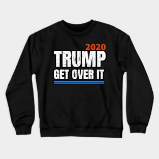 Trump 2020 Get Over It Crewneck Sweatshirt